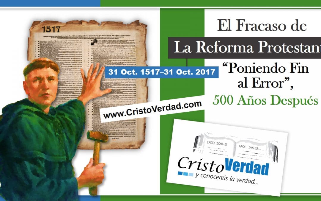 EL FRACASO DE LA REFORMA PROTESTANTE — Poniendo Fin al Error, 500 Años Después