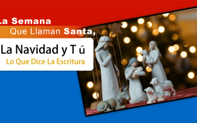 La Semana Que Llaman Santa, La Navidad y Tú