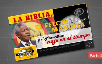 La Biblia, EL EFECTO MANDELA, y El Maravilloso Viaje en El Tiempo, Parte 2